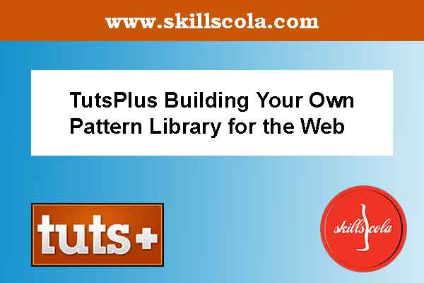 TutsPlus Building Your Own Pattern Library for the Web